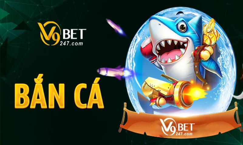 Ban ca V9bet gioi thieu Nhà cái V9bet cung cấp game bắn cá chất lượng số 1